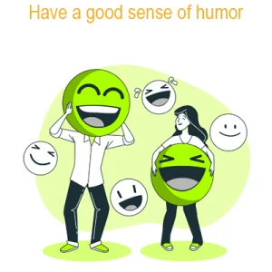 Have a good sense of humor
