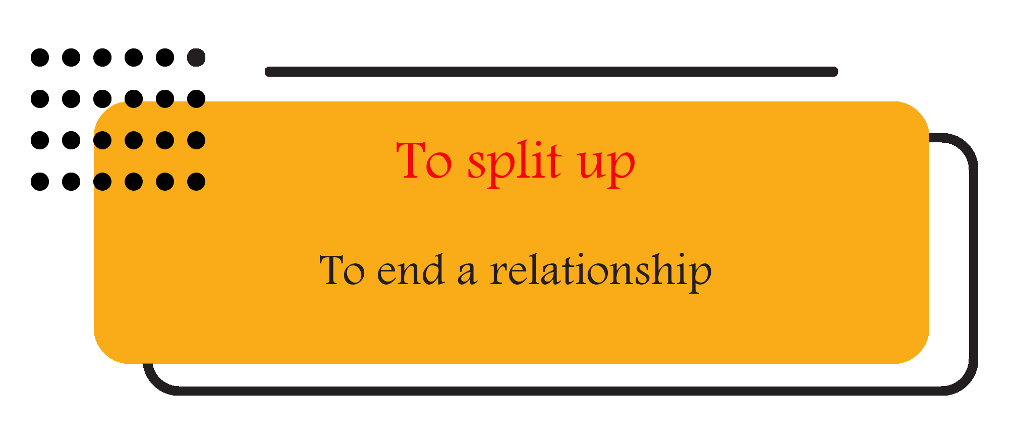 to split up (To end a relationship)