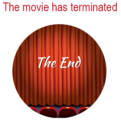 the movie has terminated