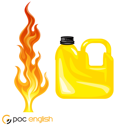 Add fuel to the fire idiom 